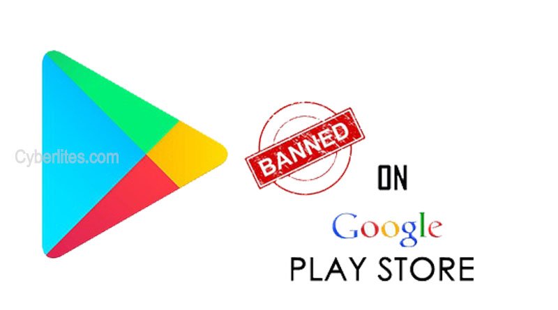 Google banned android app list | cyberlites.com